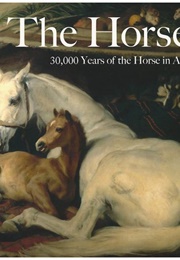 The Horse: 30,000 Years of the Horse in Art (Tamsin Pickerell)
