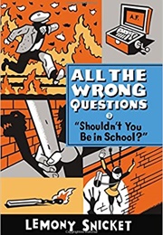 All the Wrong Questions: Shouldn't You Be in School? (Lemony Snicket)