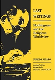 Last Writings: Nothingness and the Religious Worldview (Kitarō Nishida)