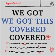 We Got We Got This Covered Covered
