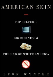 American Skin: Pop Culture, Big Business, and the End of White America (Leon E. Wynter)