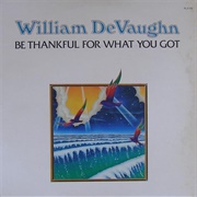Be Thankful for What You Got - William Devaughn