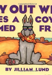 Way Out West Lives a Coyote Named Frank (Jillian Lund)