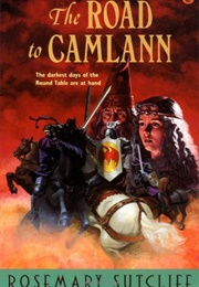 The Road to Camlann (Rosemary Sutcliff)