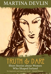 Truth & Dare: Women Who Shaped Ireland (Martina Devlin)