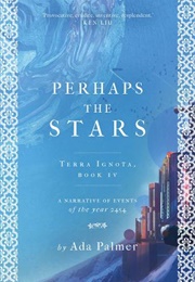 Perhaps the Stars (Ada Palmer)