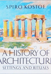 A History of Architecture: Settings and Rituals (Spiro Kostof)