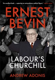 Ernest Bevin: Labour's Churchill (Andrew Adonis)