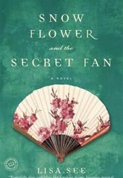 Snow Flower and the Secret Fan (Lisa See)