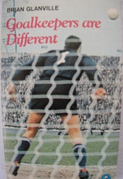 Goalkeepers Are Different (Brian Glanville)