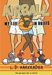 Airball:  My Life in Briefs (L.D. Harkrader)
