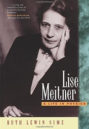 Lise Meitner: A Life in Physics (Ruth Lewin Sime)