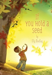 If You Hold a Seed (Elly MacKay)