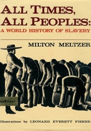 All Times, All Peoples: A World History of Slavery (Milton Meltzer)