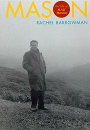 Mason: The Life of R.A.K. Mason (Rachel Barrowman)