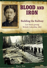 Blood and Iron: Building the Railway (Paul Yee)