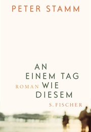 An Einem Tag Wie Diesem (Peter Stamm)