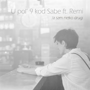 Ja Sam Netko Drugi - U Pol 9 Kod Sabe Ft. Remi