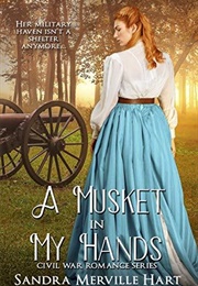 A Musket in My Hands (Civil War Romance Series Book #3) (Sandra Merville Hart)