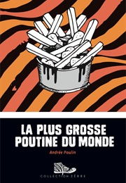 La Plus Grosse Poutine Du Monde (Andrée Poulin)