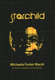 Starchild: A Memoir of Adoption, Race, and Family (Michaela Foster Marsh)