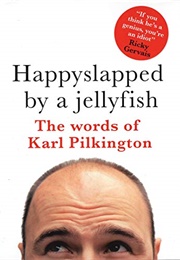 Happyslapped by a Jellyfish (Karl Pilkington)