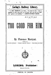Too Good for Him (Florence Marryat)
