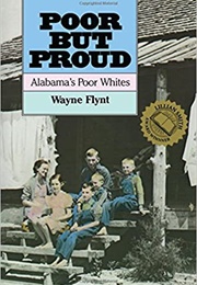 Poor but Proud: Alabama&#39;s Poor Whites (Wayne Flynt)