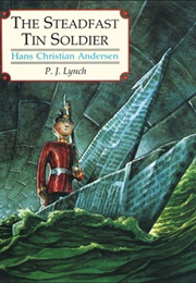 The Steadfast Tin Soldier (Hans Christian Andersen and P.J. Lynch)