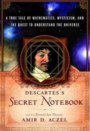 Descartes Secret Notebook: A True Tale of Mathematics, Mysticism, and the Quest to Understand the Un (Amir D. Aczel)