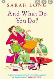 And What Do You Do? (Sarah Long)