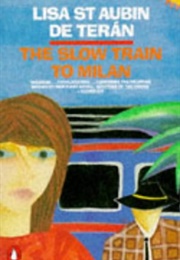 The Slow Train to Milan (Lisa St Aubin De Teran)