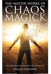 The Master Works of Chaos Magick (Adam Blackthorne)