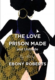 The Love Prison Made and Unmade (Ebony)