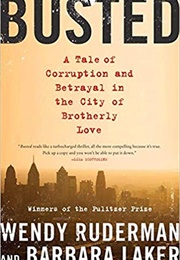 Busted: A Tale of Corruption and Betrayal in the City of Brotherly Love (Wendy Ruderman and Barbara Laker)