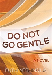 Do Not Go Gentle (Futhi Ntshingila)