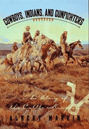 Cowboys, Indians, and Gunfighters: The Story of the Cattle Kingdom (Albert Marrin)