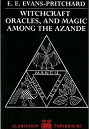 Witchcraft, Oracles and Magic Among the Azande (Ee Evans-Pritchard)