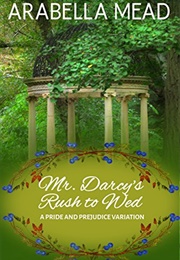 Mr. Darcy's Rush to Wed (Arabella Mead)