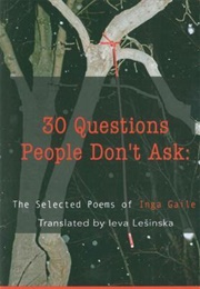 30 Questions People Don&#39;t Ask: The Selected Poems of Inga Gaile (Inga Gaile)