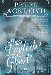 The English Ghost: Spectres Through Time (Peter Ackroyd)