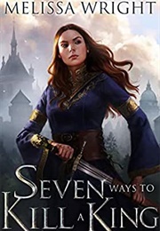 Seven Ways to Kill a King (Melissa Wright)