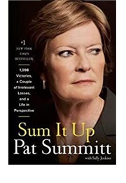 Sum It Up: 1,098 Victories, a Couple of Irrelevant Losses, and a Life in Perspective (Pat Summitt)