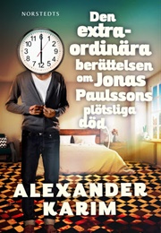 Den Extraordinära Berättelsen Om Jonas Paulssons Plötsliga Död (Alexander Karim)