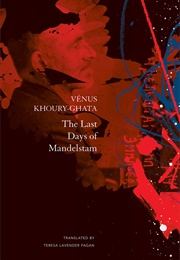 The Last Days of Mandelstam (Vénus Khoury-Ghata)