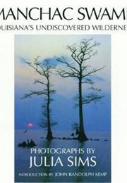 Manchac Swamp: Louisiana's Undiscovered Wilderness (Julia Sims)