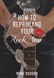 How to Reprimand Your Rock Star (Mina Vaughn)