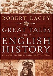 Great Tales From English History Chaucer to the Glorious Revolution (Robert Lacey)