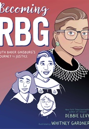 Becoming RBG: Ruth Bader Ginsburg's Journey to Justice (Debbie Levy)