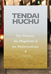 The Maestro, the Magistrate, &amp; the Mathematician (Tendai Huchu)